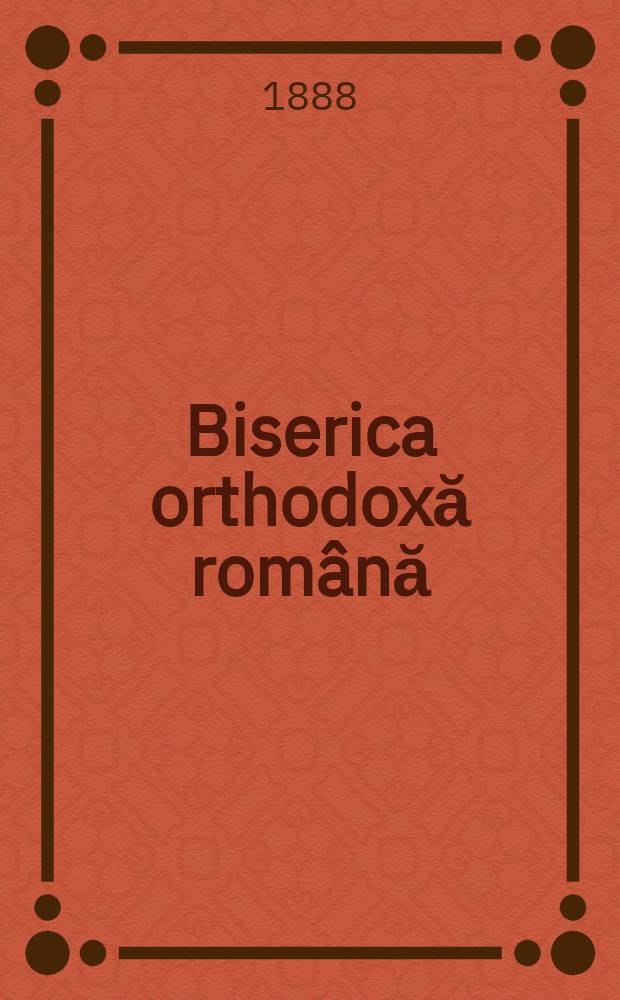 Biserica orthodoxă română : jurnalŭ periodicŭ eclesiasticŭ. Anul 12, № 9