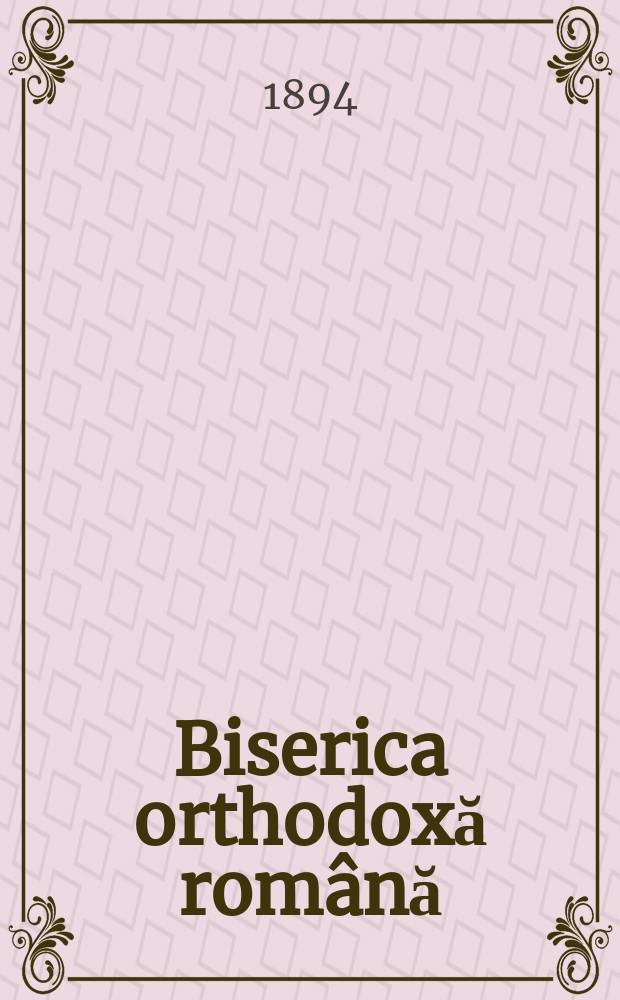 Biserica orthodoxă română : jurnalŭ periodicŭ eclesiasticŭ. Anul 18, № 7