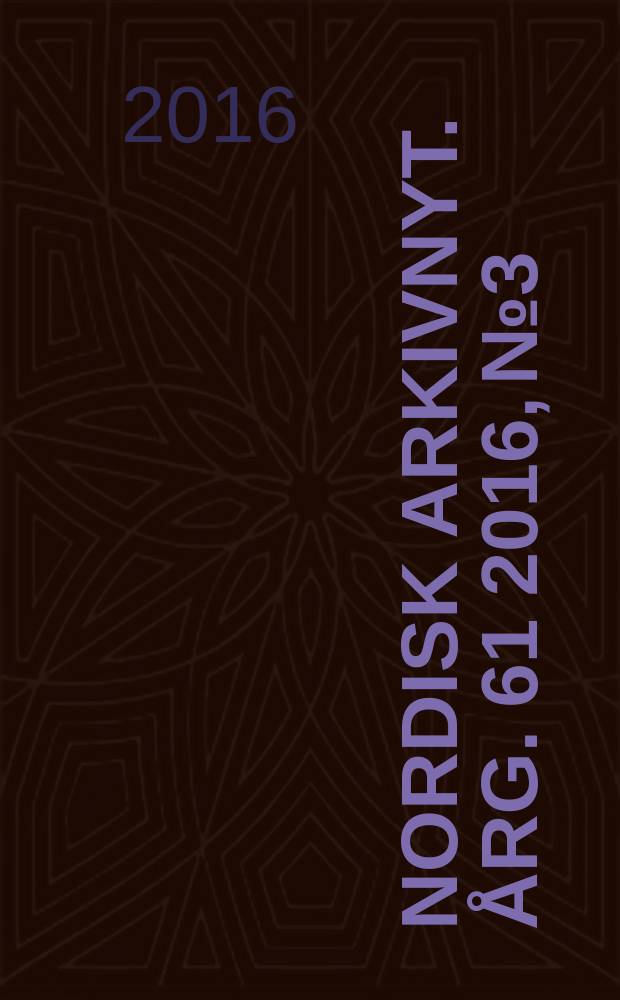 Nordisk arkivnyt. Årg. 61 2016, № 3