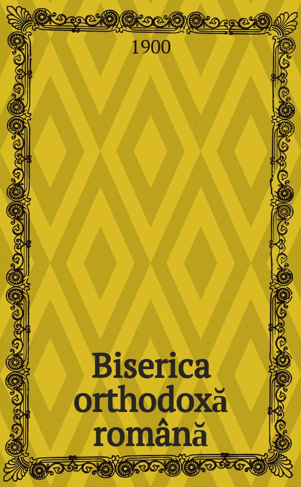 Biserica orthodoxă română : jurnalŭ periodicŭ eclesiasticŭ. Anul 24, № 1