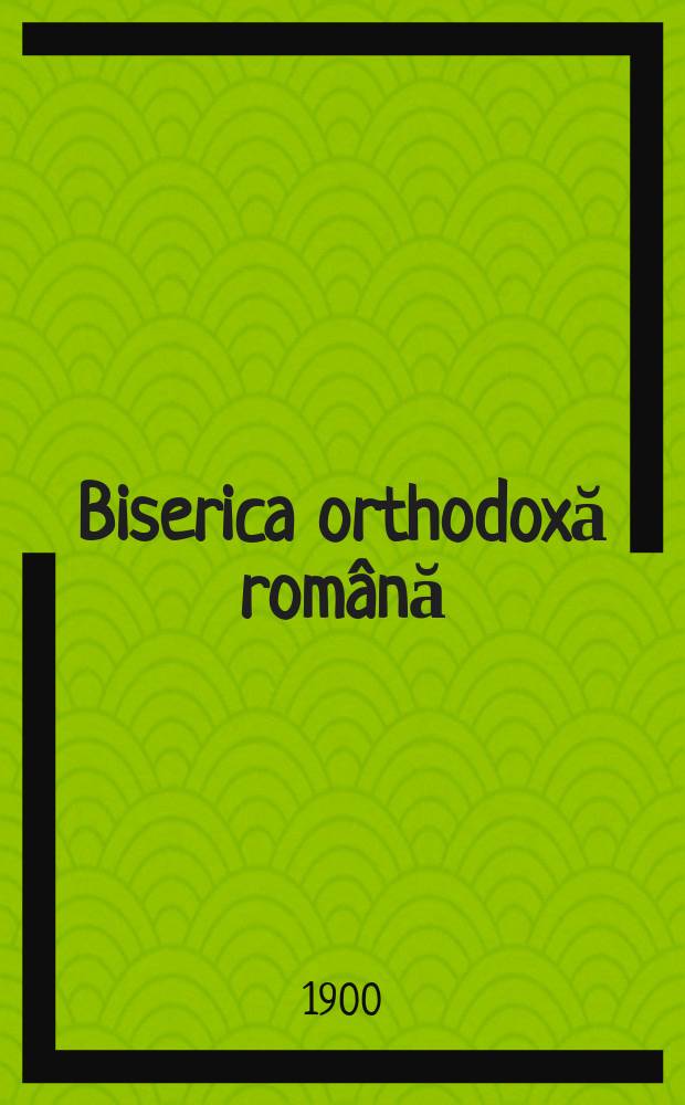 Biserica orthodoxă română : jurnalŭ periodicŭ eclesiasticŭ. Anul 24, № 3