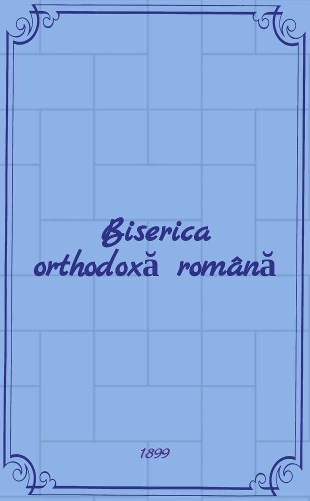 Biserica orthodoxă română : jurnalŭ periodicŭ eclesiasticŭ. Anul 23, № 8
