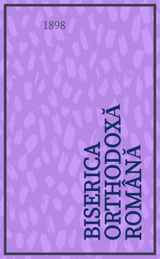 Biserica orthodoxă rom&acirc;nă : jurnalŭ periodicŭ eclesiasticŭ. Anul 22, № 8