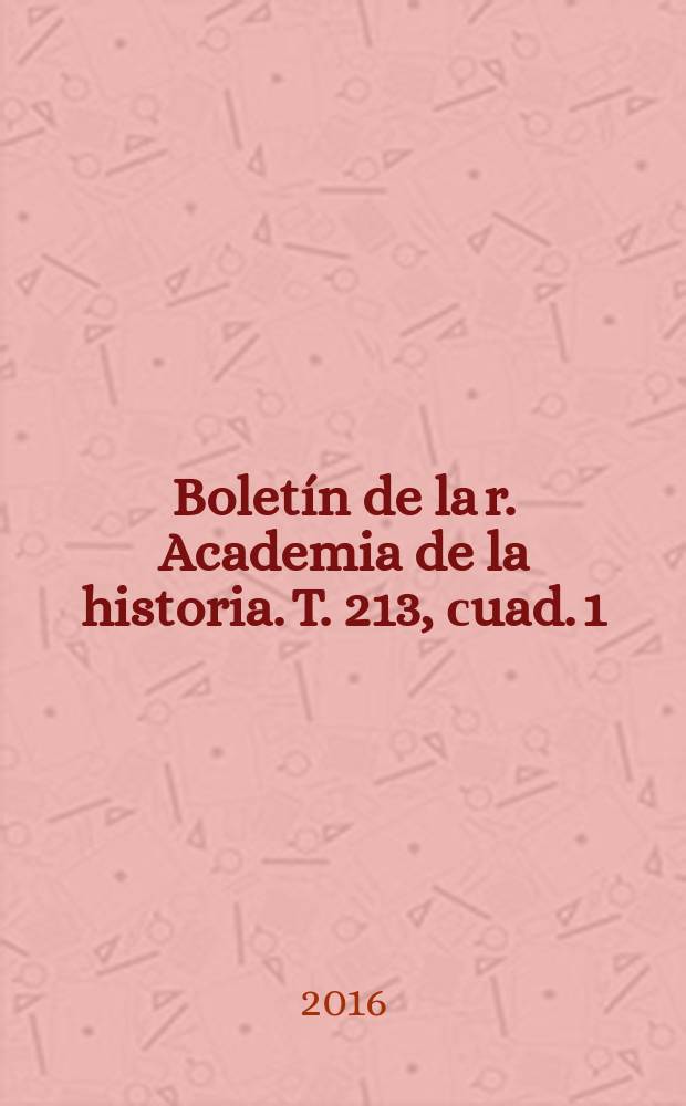 Boletín de la r. Academia de la historia. T. 213, сuad. 1
