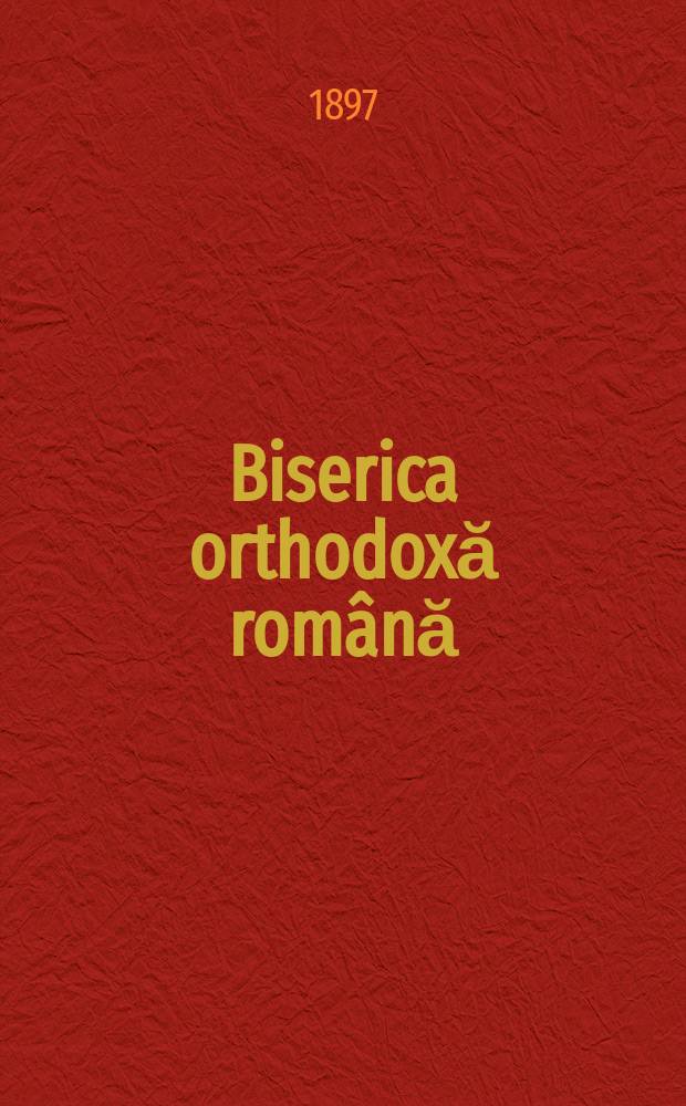 Biserica orthodoxă română : jurnalŭ periodicŭ eclesiasticŭ. Anul 21, № 1