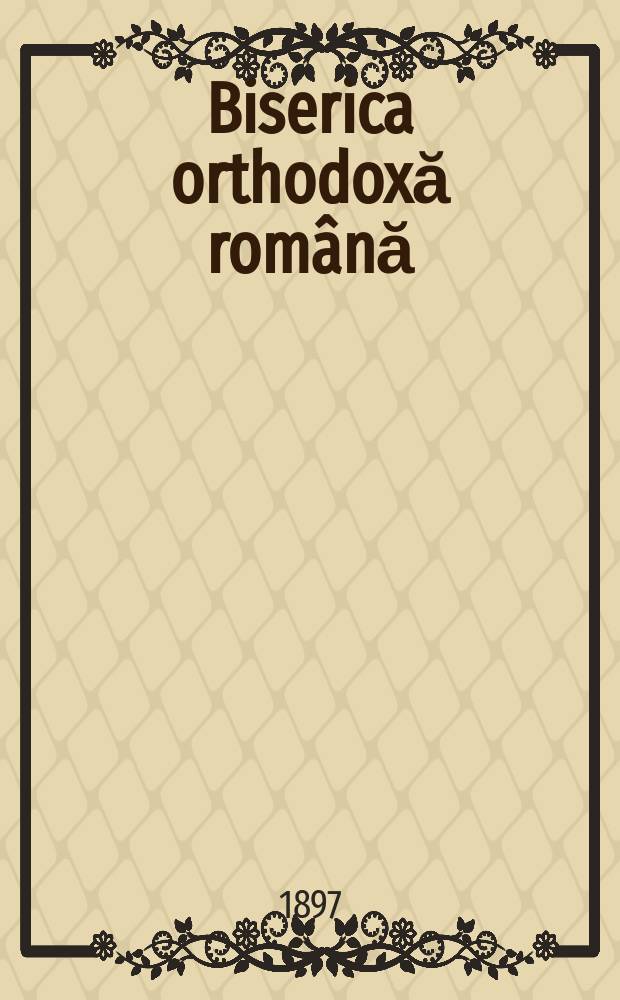 Biserica orthodoxă română : jurnalŭ periodicŭ eclesiasticŭ. Anul 21, № 2