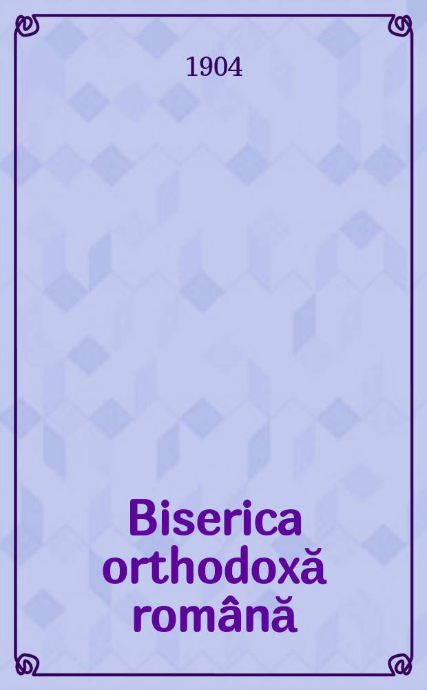 Biserica orthodoxă română : jurnalŭ periodicŭ eclesiasticŭ. Anul 28, № 9