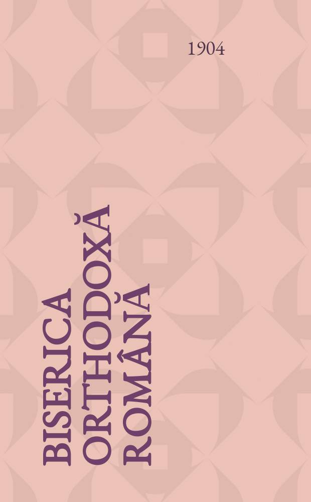 Biserica orthodoxă română : jurnalŭ periodicŭ eclesiasticŭ. Anul 28, № 1