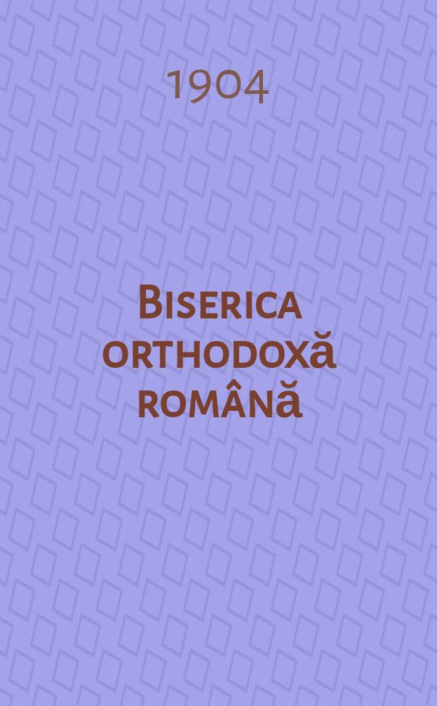 Biserica orthodoxă română : jurnalŭ periodicŭ eclesiasticŭ. Anul 28, № 2