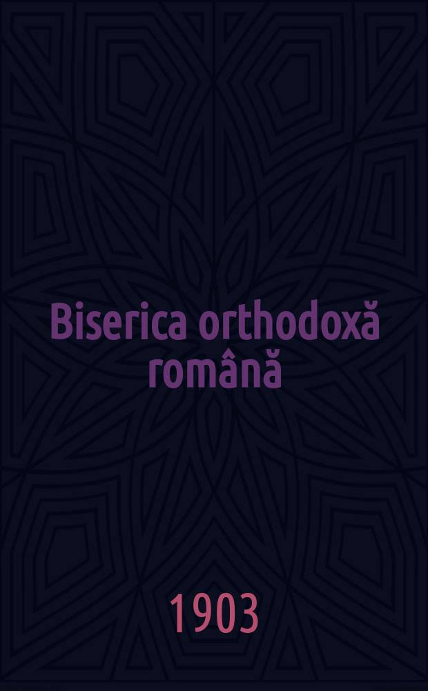 Biserica orthodoxă română : jurnalŭ periodicŭ eclesiasticŭ. Anul 27, № 3