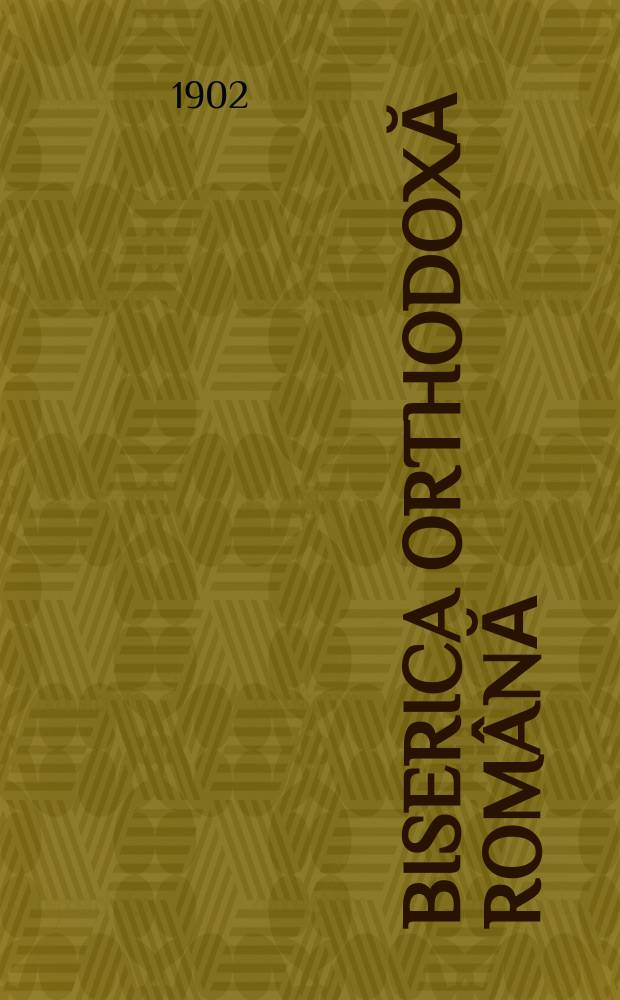 Biserica orthodoxă română : jurnalŭ periodicŭ eclesiasticŭ. Anul 26, № 6