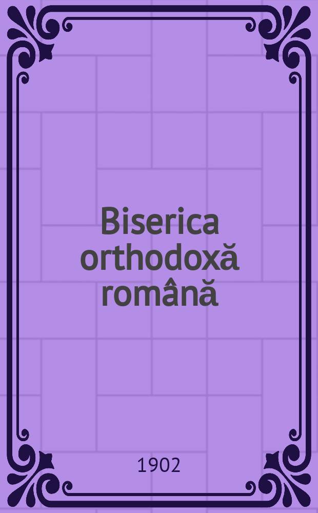 Biserica orthodoxă română : jurnalŭ periodicŭ eclesiasticŭ. Anul 26, № 2/3