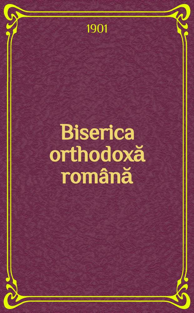 Biserica orthodoxă română : jurnalŭ periodicŭ eclesiasticŭ. Anul 25, № 9