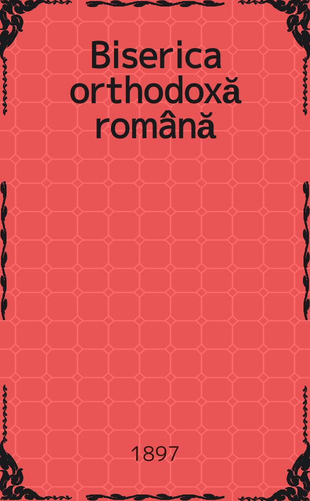 Biserica orthodoxă română : jurnalŭ periodicŭ eclesiasticŭ. Anul 20 (1896-1897), указ.