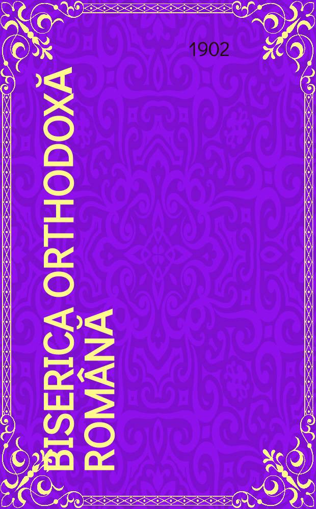 Biserica orthodoxă română : jurnalŭ periodicŭ eclesiasticŭ. Anul 25 (1901-1902), указ.