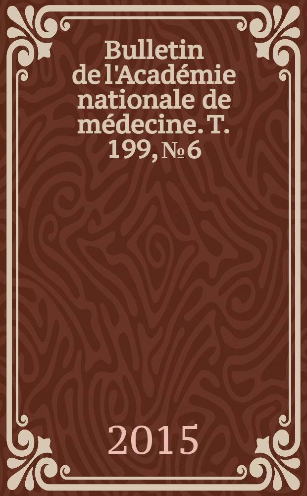 Bulletin de l'Académie nationale de médecine. T. 199, № 6