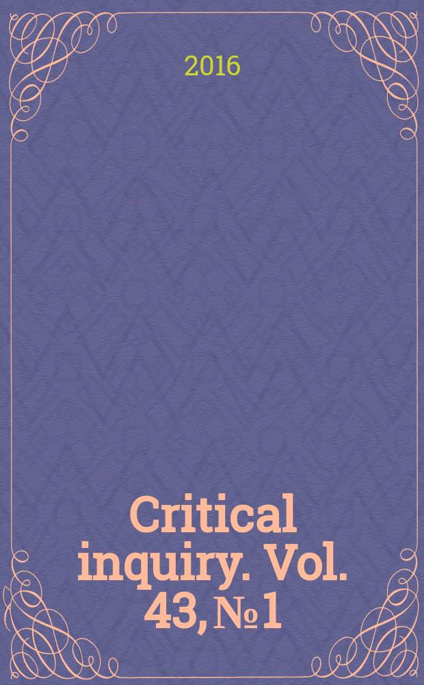Critical inquiry. Vol. 43, № 1