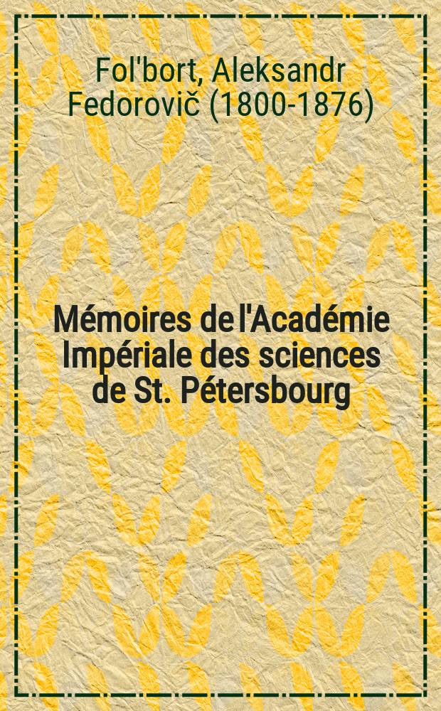 Mémoires de l'Académie Impériale des sciences de St. Pétersbourg : avec l'histoire de l'Academie. Sér. 7, t. 6, № 2 : Über die mit glatten Rumpfgliedern versehenen russischen Trilobiten = О трилобитах, обладавших гладким корпусом и конечностями на территории России: вместе с приложением о двигательных органах и сердце.