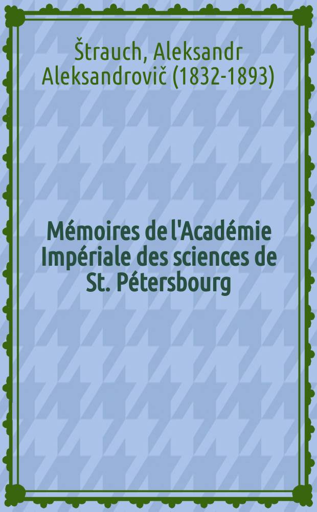 Mémoires de l'Académie Impériale des sciences de St. Pétersbourg : avec l'histoire de l'Academie. Sér. 7, t. 5, № 7 : Chelonologische Studien = Коллекция черепах Императорской Академии наук в Санкт-Петербурге