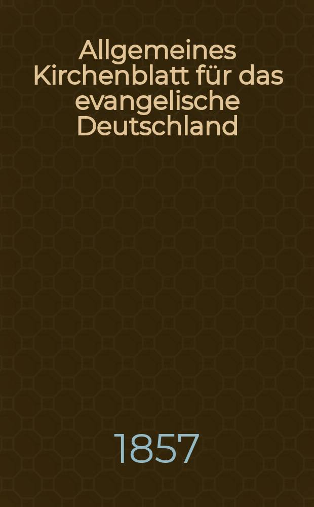 Allgemeines Kirchenblatt für das evangelische Deutschland