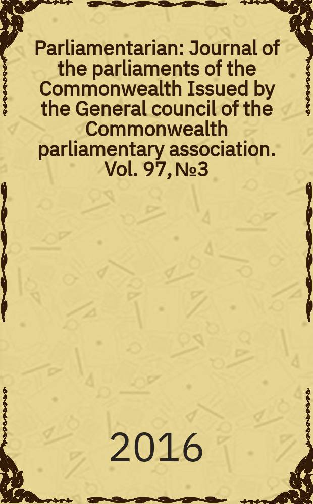 Parliamentarian : Journal of the parliaments of the Commonwealth Issued by the General council of the Commonwealth parliamentary association. Vol. 97, № 3