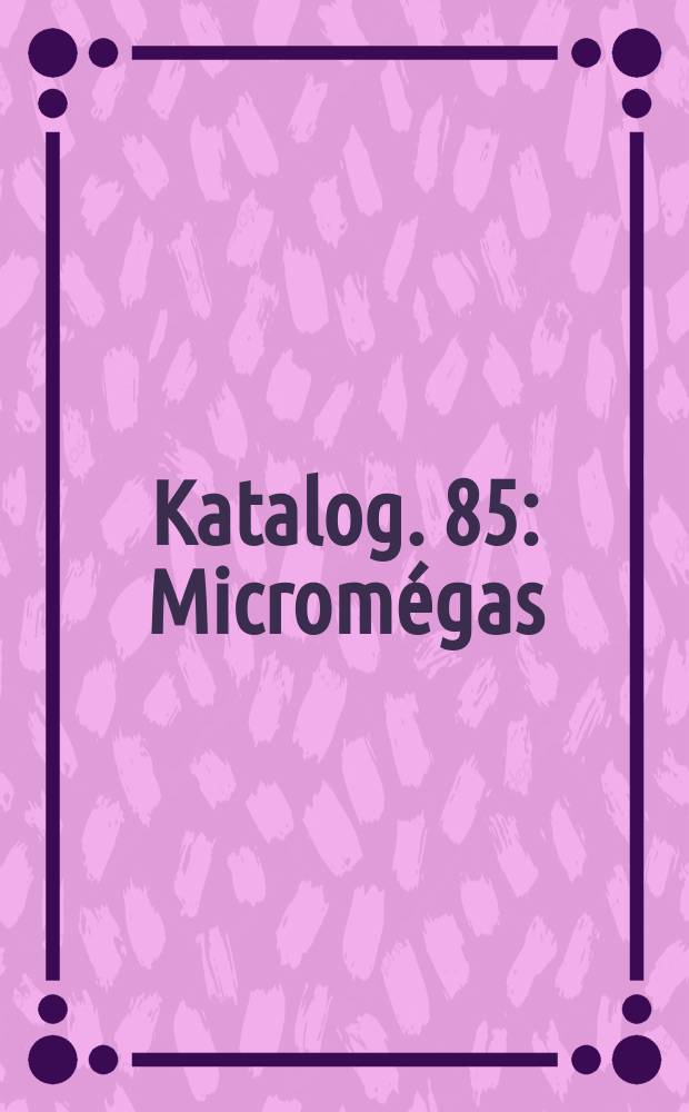 Katalog. 85 : Micromégas = Микромегас