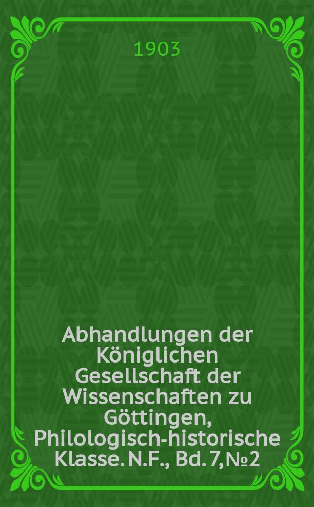 Abhandlungen der Königlichen Gesellschaft der Wissenschaften zu Göttingen, Philologisch-historische Klasse. N.F., Bd. 7, № 2 : 1903/1904. Der Untergang der Nibelunge in alter Sage und Dichtung = Закат Нибелунгов в древней саге и поэме