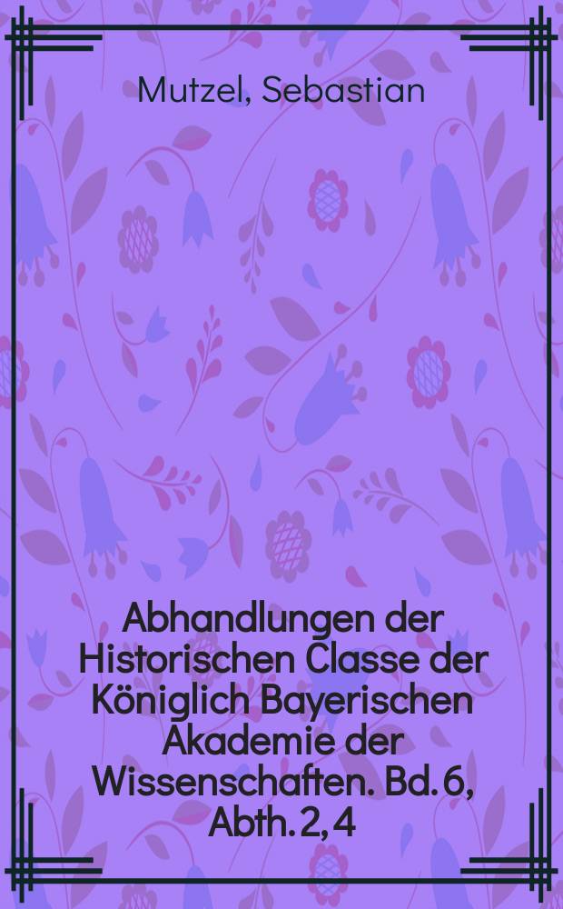 Abhandlungen der Historischen Classe der Königlich Bayerischen Akademie der Wissenschaften. Bd. 6, Abth. 2, [4] : Die römischen Wartthürme, besonders in Bayern = Римские сторожевые башни, особенно в Баварии