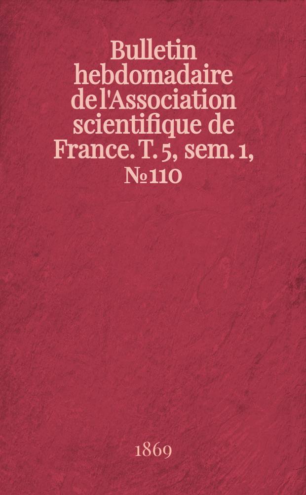 Bulletin hebdomadaire de l'Association scientifique de France. T. 5, sem. 1, № 110