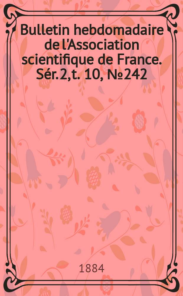 Bulletin hebdomadaire de l'Association scientifique de France. Sér. 2, t. 10, № 242/243