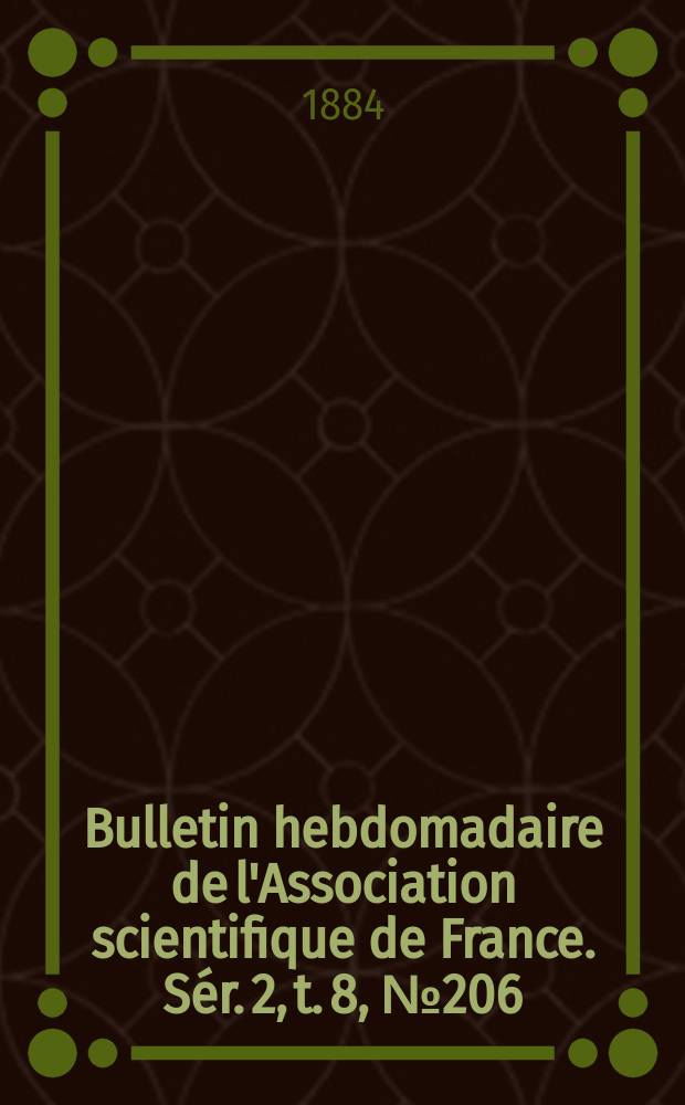 Bulletin hebdomadaire de l'Association scientifique de France. Sér. 2, t. 8, № 206
