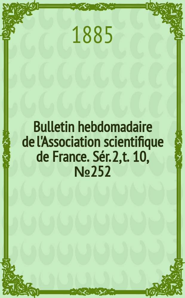 Bulletin hebdomadaire de l'Association scientifique de France. Sér. 2, t. 10, № 252