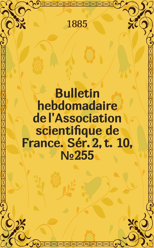 Bulletin hebdomadaire de l'Association scientifique de France. Sér. 2, t. 10, № 255