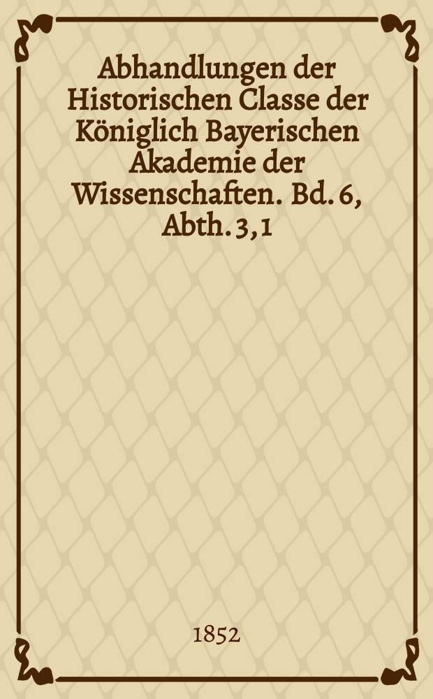 Abhandlungen der Historischen Classe der Königlich Bayerischen Akademie der Wissenschaften. Bd. 6, Abth. 3, [1] : Geschichte der Landgrafen von Leuchtenberg = История ландграфов фон Лейхтенберг