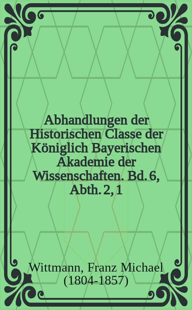 Abhandlungen der Historischen Classe der K&ouml;niglich Bayerischen Akademie der Wissenschaften. Bd. 6, Abth. 2, [1] : Geschichte der Landgrafen von Leuchtenberg = История графов фон Лейхтенберг