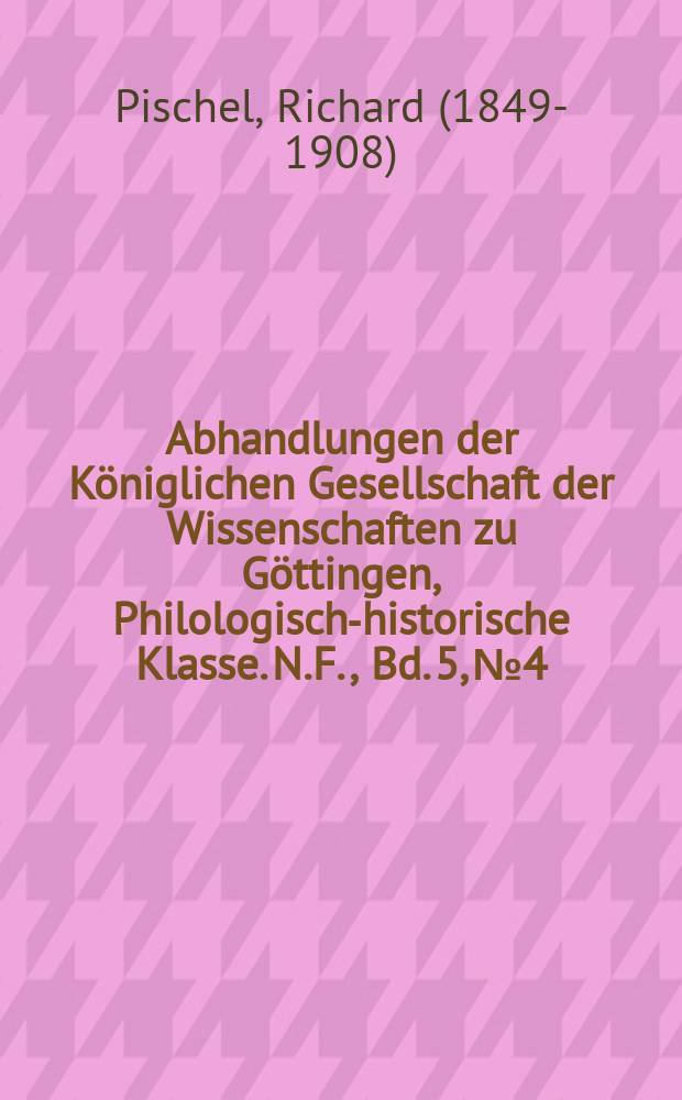 Abhandlungen der Königlichen Gesellschaft der Wissenschaften zu Göttingen, Philologisch-historische Klasse. N.F., Bd. 5, № 4 : [1901/1904]. Materialien zur Kenntnis des Apabhraṃśa = Материалы о знании языка апабхранша