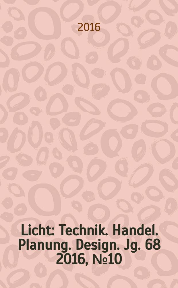 Licht : Technik. Handel. Planung. Design. Jg. 68 2016, № 10