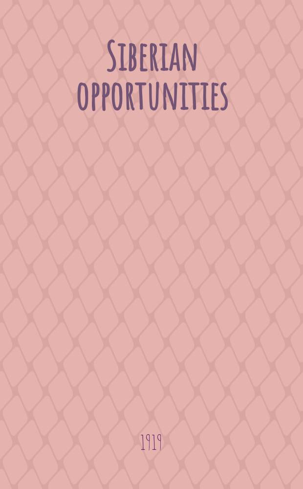 Siberian opportunities : a monthly magazine of Russian-American relationship = Возможности Сибири: ежемесячный журнал российско-американских отношений