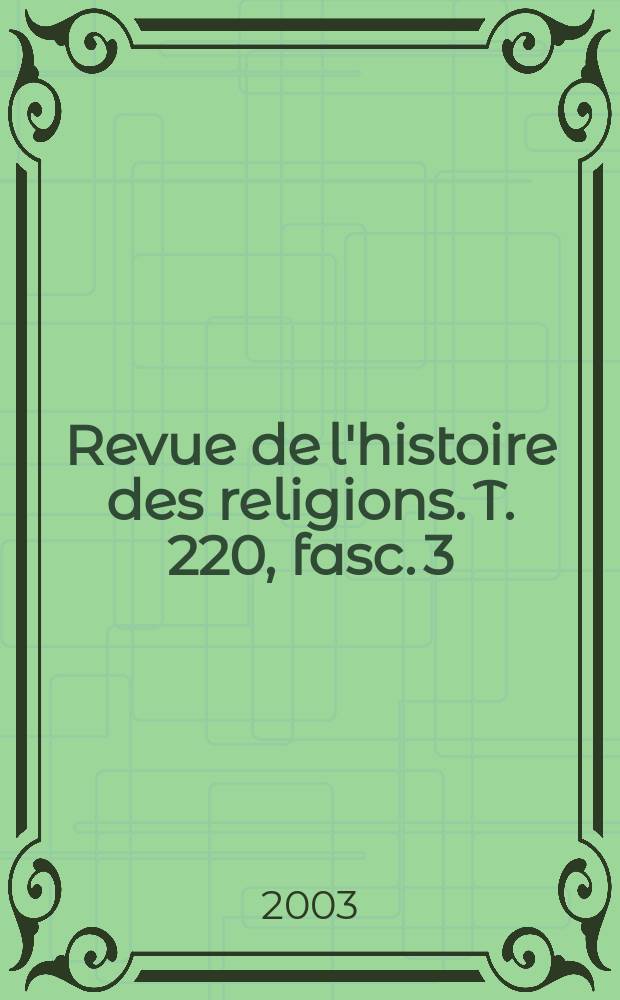 Revue de l'histoire des religions. T. 220, fasc. 3