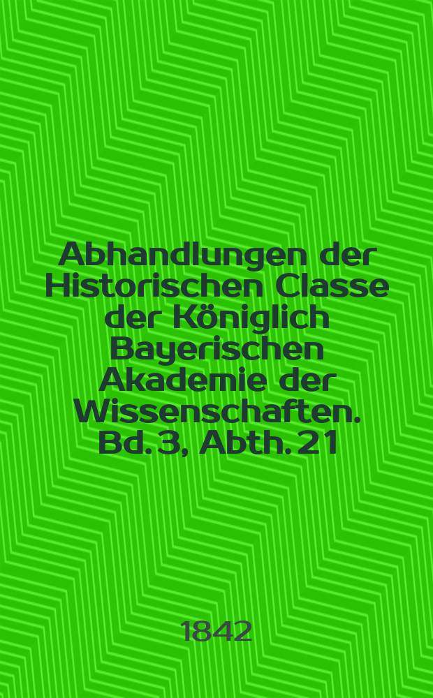 Abhandlungen der Historischen Classe der Königlich Bayerischen Akademie der Wissenschaften. Bd. 3, Abth. 2 [1] : Krieg des Herzogs Ludwig des Reichen mit Markgraf Albrecht Achilles von Brandenburg, vom Jahr 1458-1462 = Война герцога Людвига Богатого с маркрафом Альбрехтом Бранденбургским, 1458 - 1462