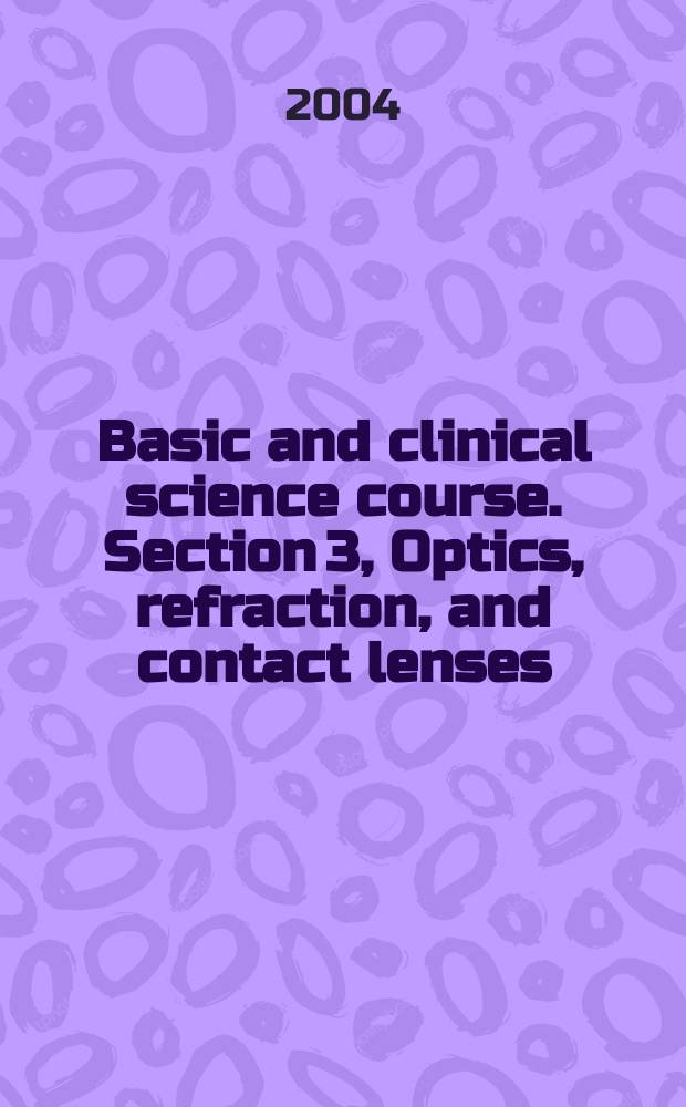 Basic and clinical science course. Section 3, Optics, refraction, and contact lenses