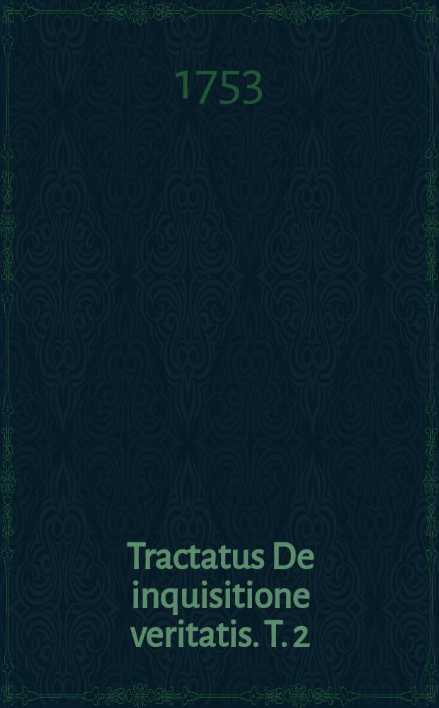 Tractatus De inquisitione veritatis. T. 2