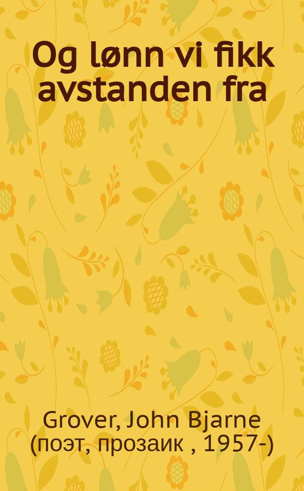 Og lønn vi fikk avstanden fra : dikt