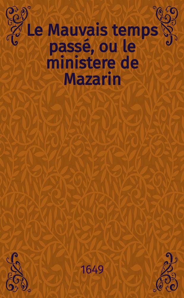 Le Mauvais temps passé, ou le ministere de Mazarin