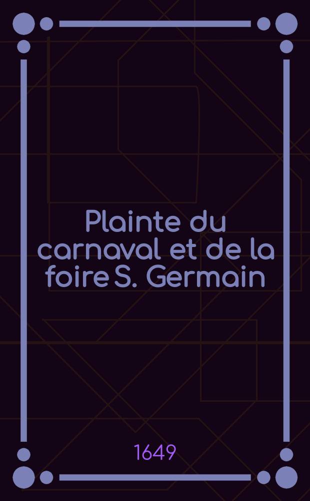 Plainte du carnaval et de la foire S. Germain : en vers burlesques