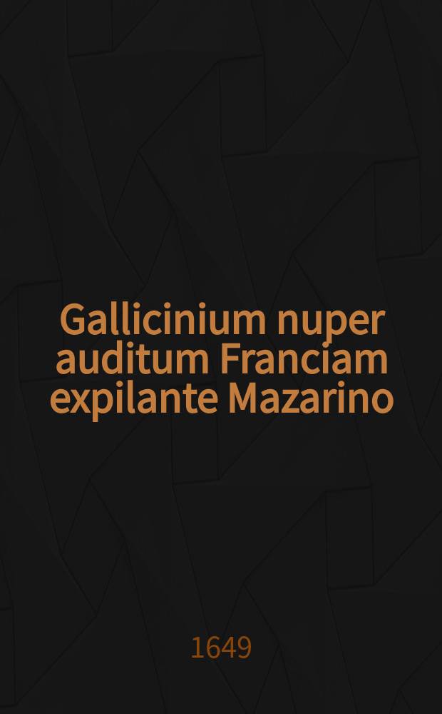 Gallicinium nuper auditum Franciam expilante Mazarino