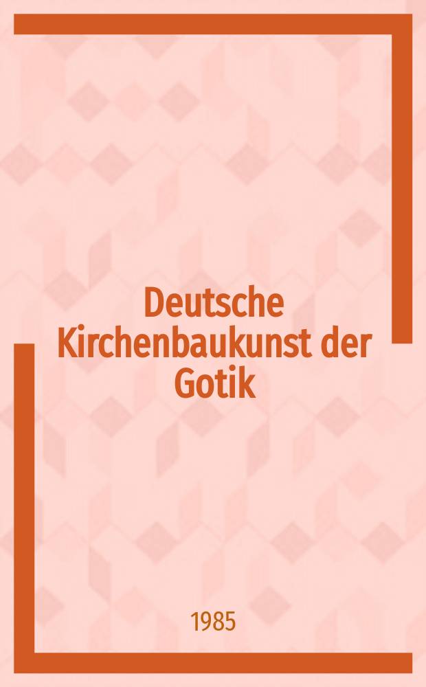 Deutsche Kirchenbaukunst der Gotik : Entwicklung und Bauformen = Немецкая готическая церковь