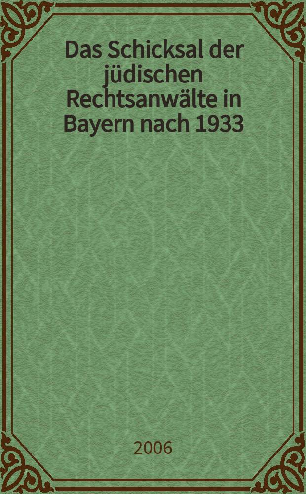 Das Schicksal der jüdischen Rechtsanwälte in Bayern nach 1933 = Судьба евреев-юристов в Баварии после 1933г.