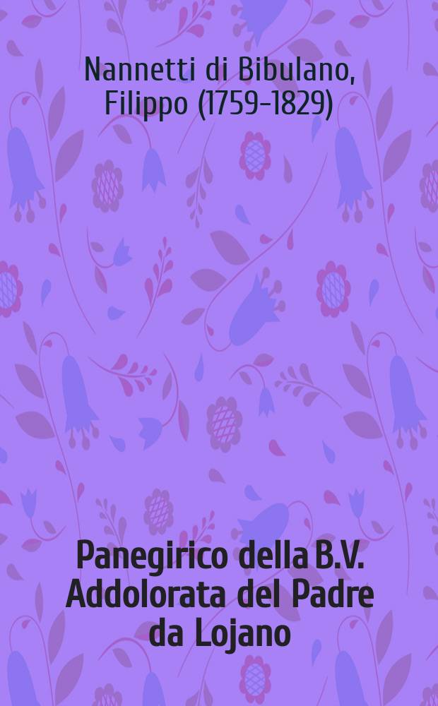 Panegirico della B.V. Addolorata del Padre da Lojano // Panegirici scelti del Padre da Lojano contenuti nel presente volume