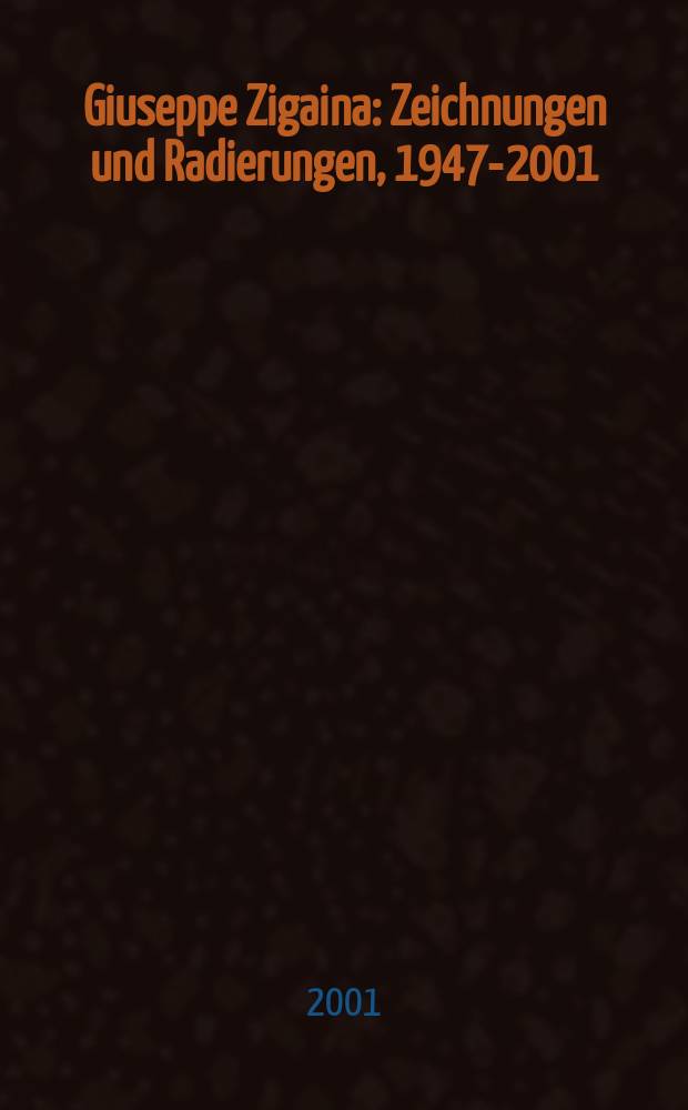 Giuseppe Zigaina : Zeichnungen und Radierungen, 1947-2001 : Ausstellungskatalog = Джузеппе Дзигайна